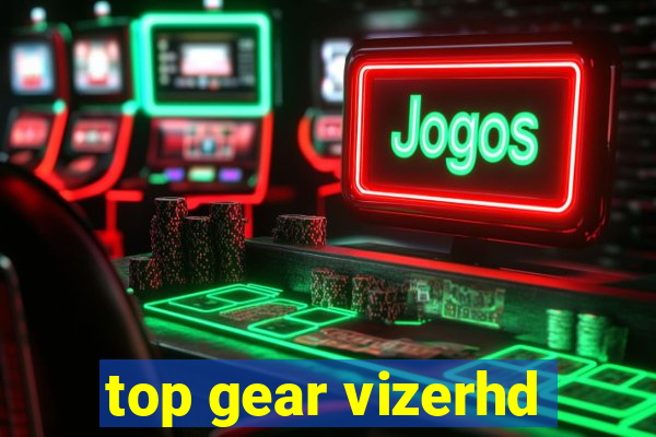 top gear vizerhd